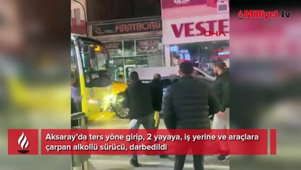 Ters yöne girip dehşet saçan alkollü sürücüyü çevredekiler darbetti