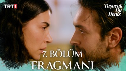 Taşacak Bu Deniz 7. Bölüm Fragmanı  @trt1 ​