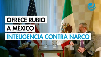 Ofrece Rubio a México inteligencia contra narco