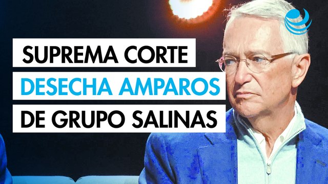 Suprema Corte desecha amparos de Grupo Salinas por 34,737 mdp