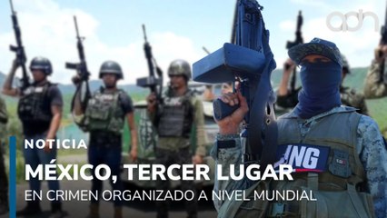 México, tercer lugar en crimen organizado a nivel mundial