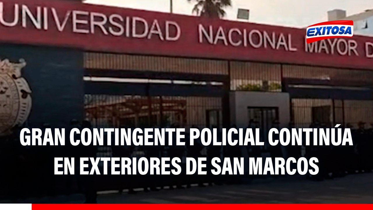Gran contingente policial continúa en exteriores de San Marcos
