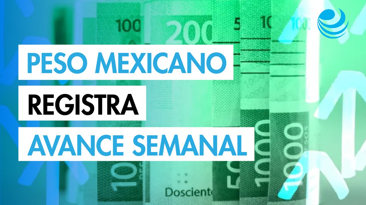 Peso mexicano se aprecia levemente contra el dólar; registra avance semanal