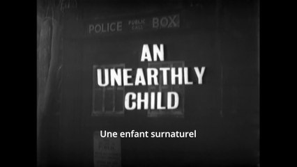 Doctor Who Classic - Sous titre VF - Saison 1, Episode 1, Partie 1/4, An Unearthly Child.
