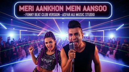 Meri Aankhon Mein Aansoo (Funky Beat Club Version)