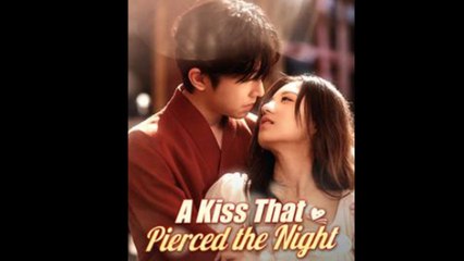 A Kiss That Pierced The Night Full Episode - Full Movie