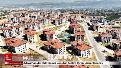 Adıyaman'da 350 bininci konutun teslim töreni düzenlenecek
