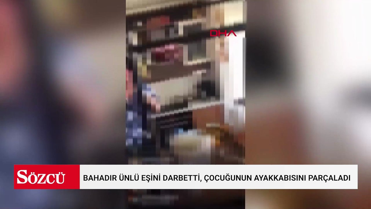 Bahadır Ünlü eşini darbetti, çocuğunun ayakkabısını parçaladı