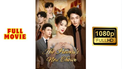 The Heiress's New Choice - Chinese Drama