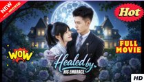 Healed By His Embrace (Eng Sub) Completed