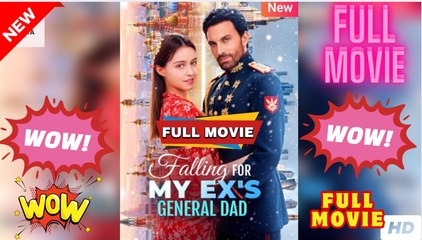 [New] Falling for My Ex’s General Dad - Full Movie