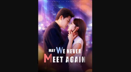 May We Never Meet Again Chinese Drama - Full HD Movie