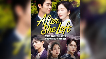 After She Left Two Sweethearts Drowning In Regret Full Episode