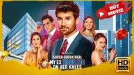 Super Godfather: My Ex Begs Me on Her Knees | Full Movie HD - Drama ShortFilms Hot