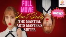 Don t Bully The Martial Arts Master s Sister full movie