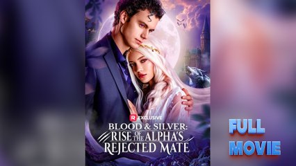 Blood & Silver Rise of the Alpha's Rejected Mate Short Drama