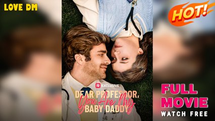 Dear Professor, You Are My Baby Daddy (2025) - FULL | Reelshort