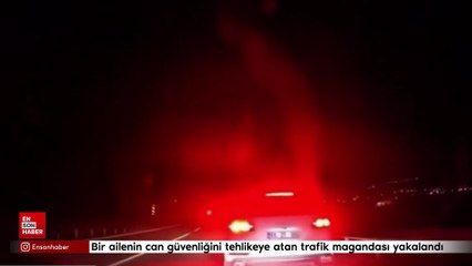 Bir ailenin can güliğini tehlikeye atan trafik magandası yakalandı