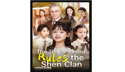 The Tiny Ancestor Rules the Shen Clan - Full Movies English Sub