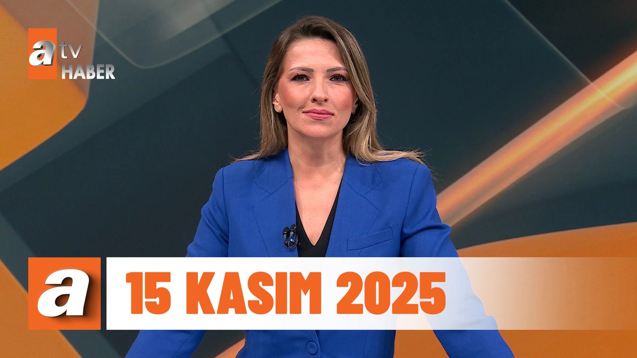 atv Ana Haber | 15 Kasım 2025