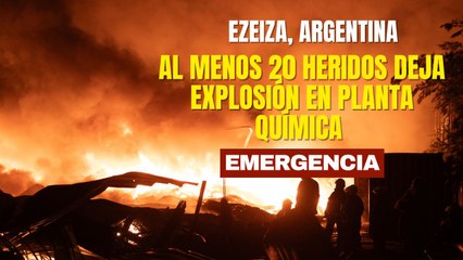 Al menos 20 heridos deja explosión en planta química de Ezeiza, Argentina