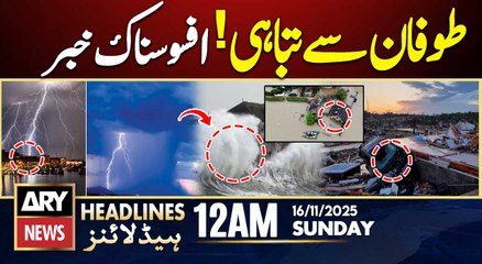 Destruction Storm - Shocking News || ARY News 12 AM Prime Time Headlines || 16th Nov 2025