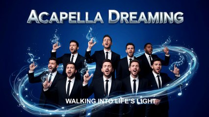 Acapella Walking Into Lifes Light