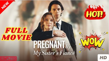 Pregnant By My Sister's Fiancé (COMPLETED) 2025