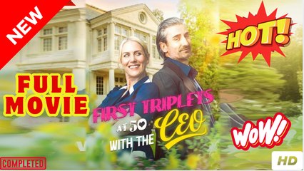 First Triplets At 50 With The CEO - FULL MOVIES
