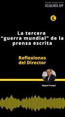 Reflexiones del Director | La tercera “guerra mundial” de la prensa escrita