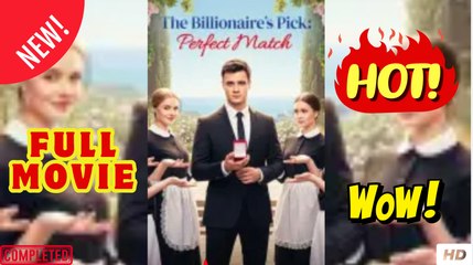 The Billionaire’s Pick Perfect Match (2025) - FULL