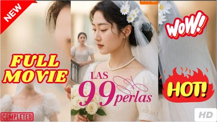 Las 99 Perlas (2025) - COMPLETO [Subtítulos en Español]