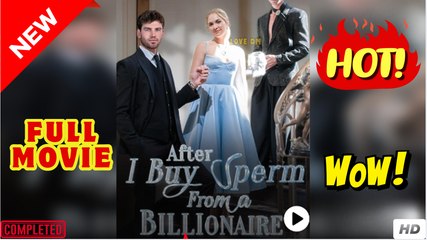 After I Buy Sperm From A Billionaire (hot 2025) FULL MOVIE