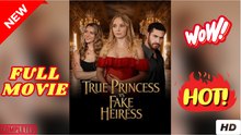 True Princess Vs Fake Heiress