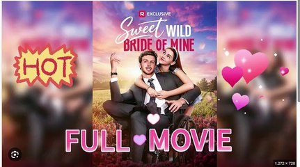Sweet Wild Bride Of Mine Full Movies English Sub