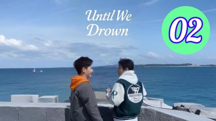 Until We Drown Episode 2 Engsub