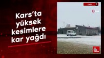 Kars’ta yüksek kesimlere kar yağdı