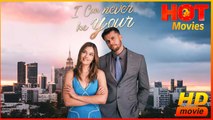 I Can Never Be Yours | Full Movie HD  - Best Drama ShortFilsm Hot Romance Love