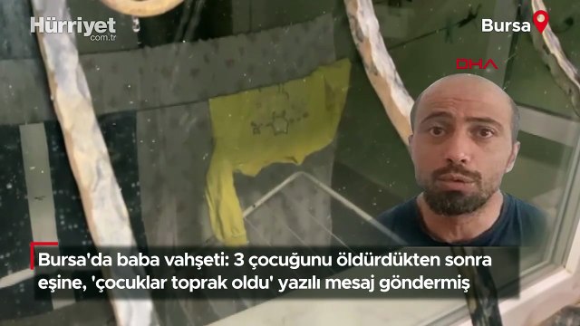 3 çocuğunu öldürdükten sonra eşine, 'çocuklar toprak oldu' yazılı mesaj göndermiş