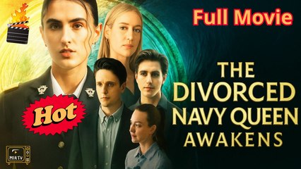 The Divorced Navy Queen Awakens Full - Miatv
