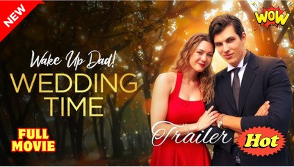 [New Drama] Wake Up Dad! Wedding Time #dramashort #sereal - Full Movie