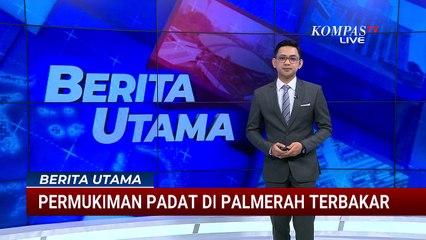 Kebakaran Permukiman Padat di Palmerah, Warga Ngaku Dengar Suara Ledakan | BERUT