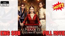 Betrayed Alpha Queen Rises from the Ashes (COMPLETED) Full Movies English Sub