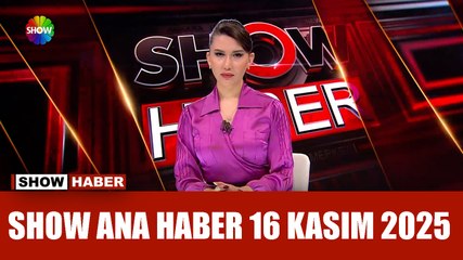 Show Ana Haber 16 Kasım 2025