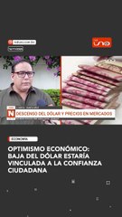 Optimismo económico: baja del dólar estaría vinculada a la confianza ciudadana