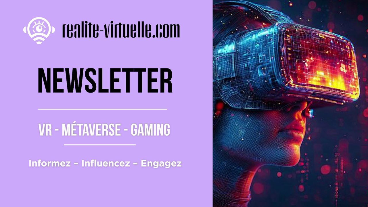 REALITE-VIRTUELLE : La newsletter de référence sur la RV, le Métaverse et le Gaming