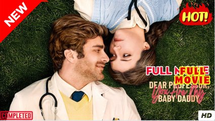 Dear Professor You Are My Baby Daddy #FullMovie