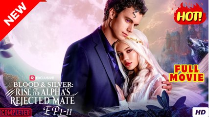 Blood & Silver - Rise of the Alpha's Rejected Mate #Reelshort
