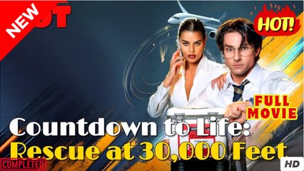 Countdown to Life- Rescue at 30,000 Feet (2025)