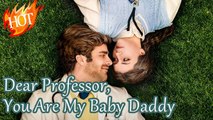 Dear Professor, You Are My Baby Daddy - Full Movies English Sub